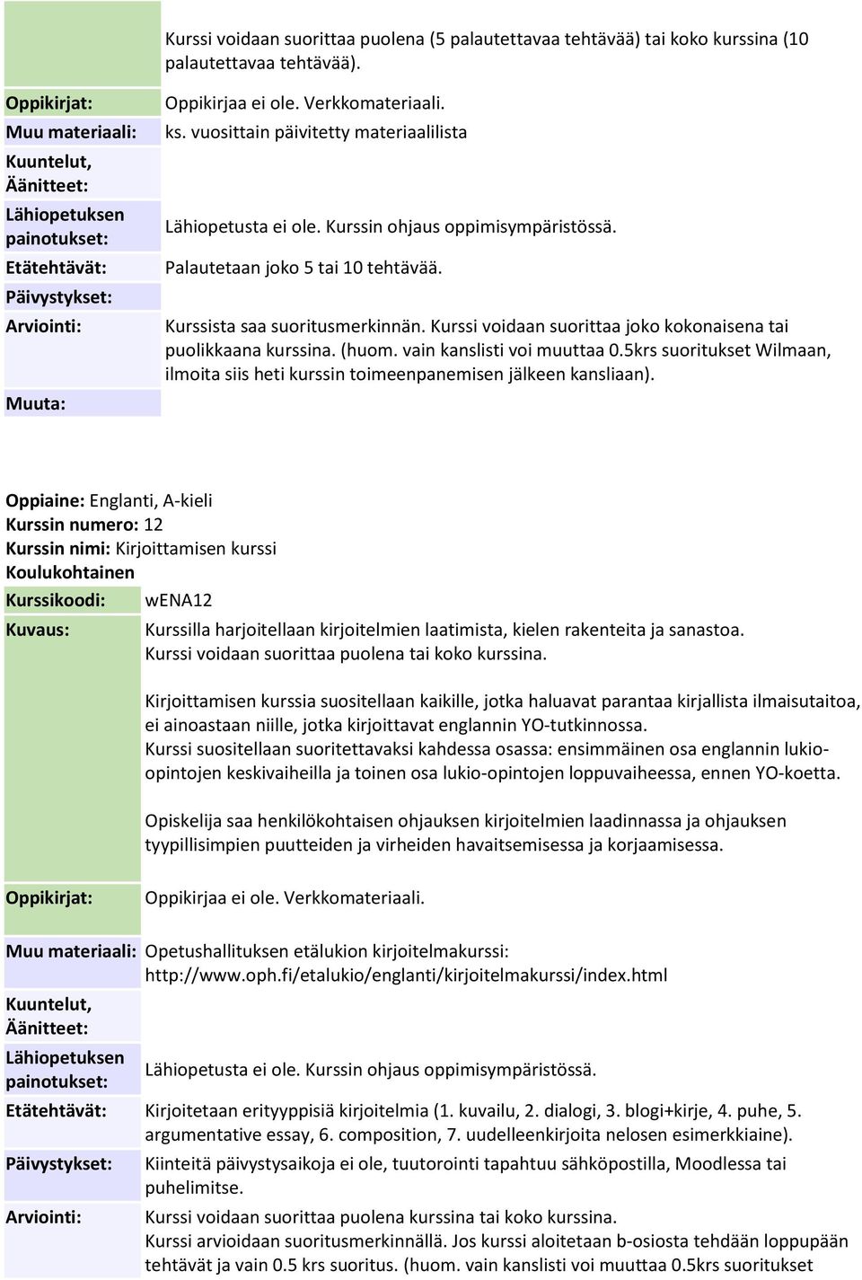 vain kanslisti voi muuttaa 0.5krs suoritukset Wilmaan, ilmoita siis heti kurssin toimeenpanemisen jälkeen kansliaan).