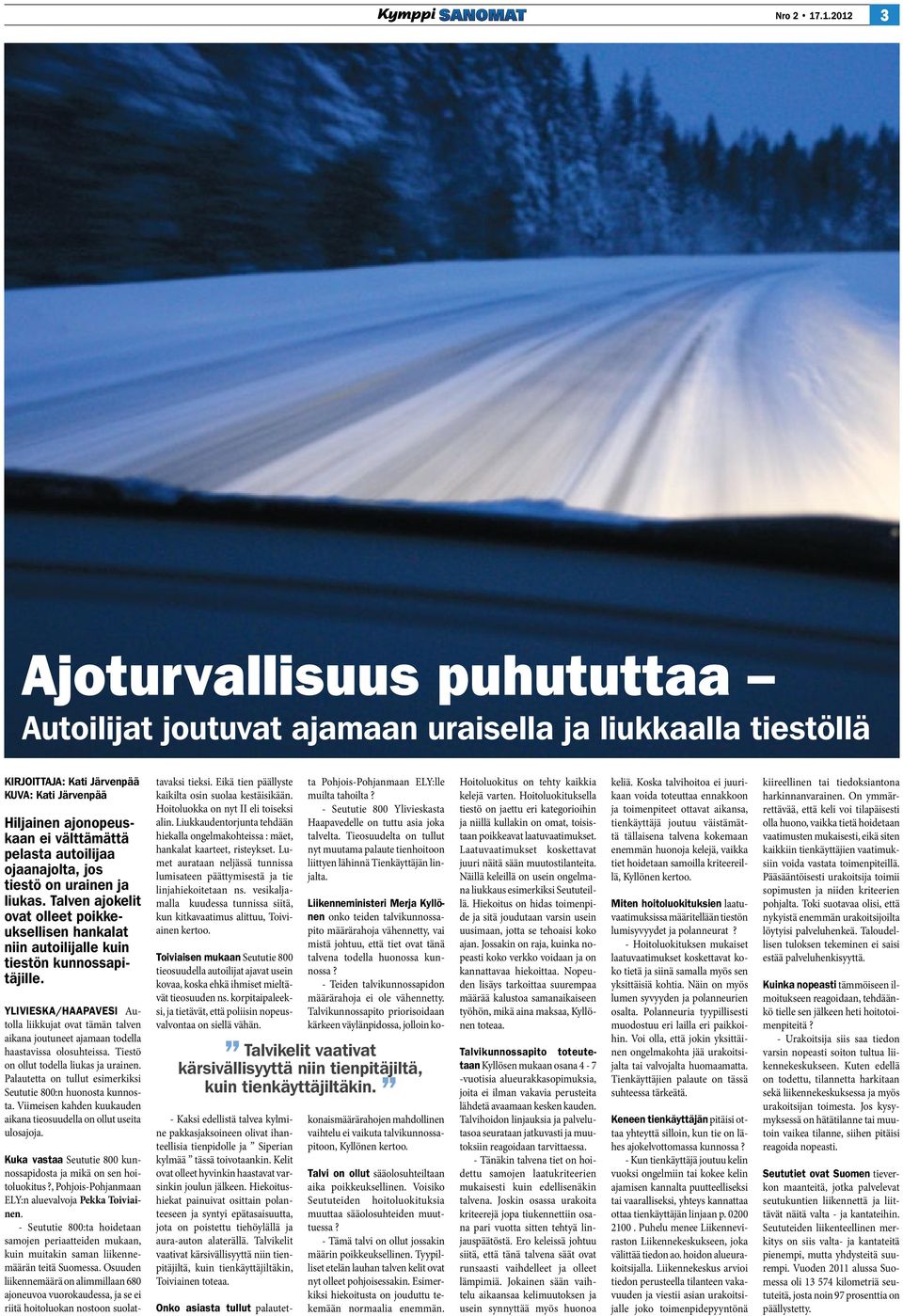 autoilijaa ojaanajolta, jos tiestö on urainen ja liukas. Talven ajokelit ovat olleet poikkeuksellisen hankalat niin autoilijalle kuin tiestön kunnossapitäjille.