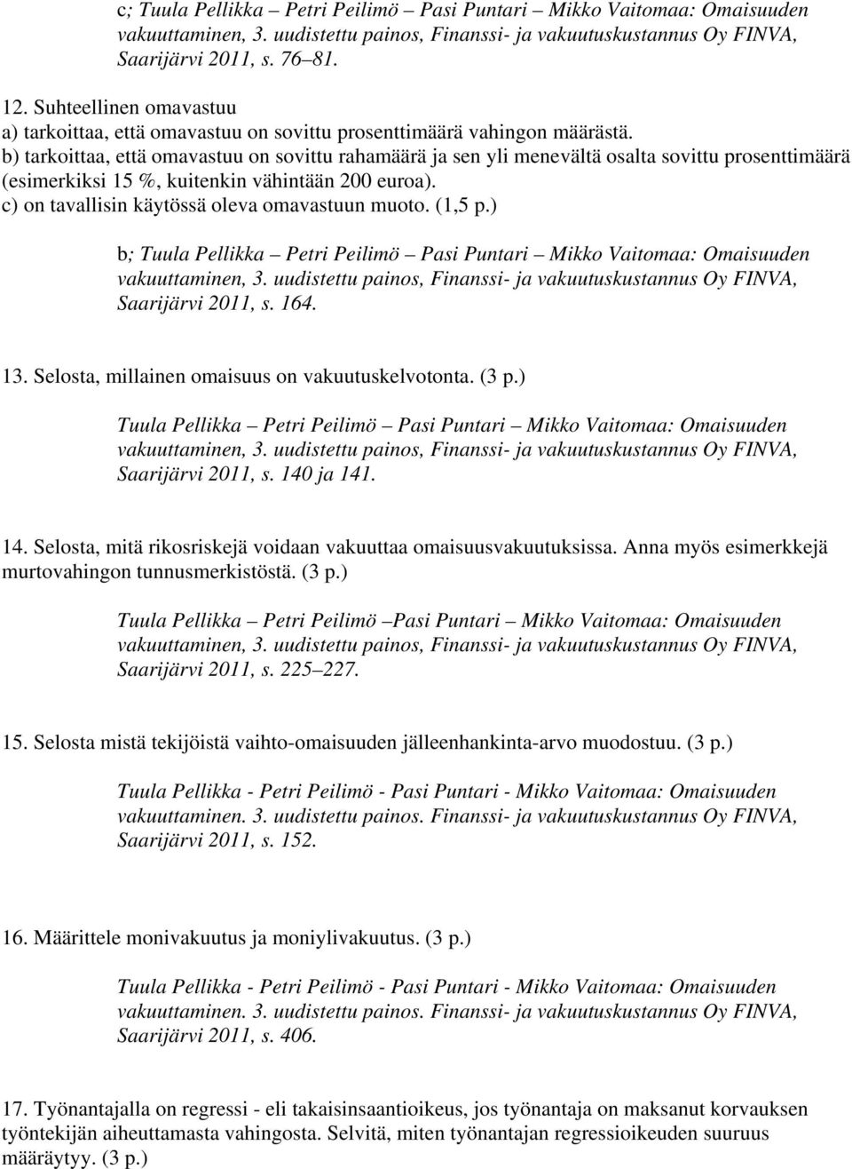 b) tarkoittaa, että omavastuu on sovittu rahamäärä ja sen yli menevältä osalta sovittu prosenttimäärä (esimerkiksi 15 %, kuitenkin vähintään 200 euroa).