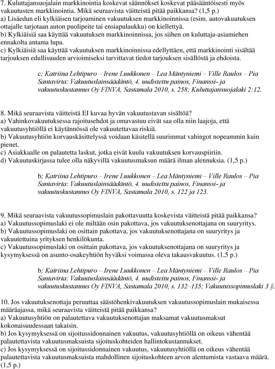 b) Kylkiäisiä saa käyttää vakuutuksen markkinoinnissa, jos siihen on kuluttaja-asiamiehen ennakolta antama lupa.