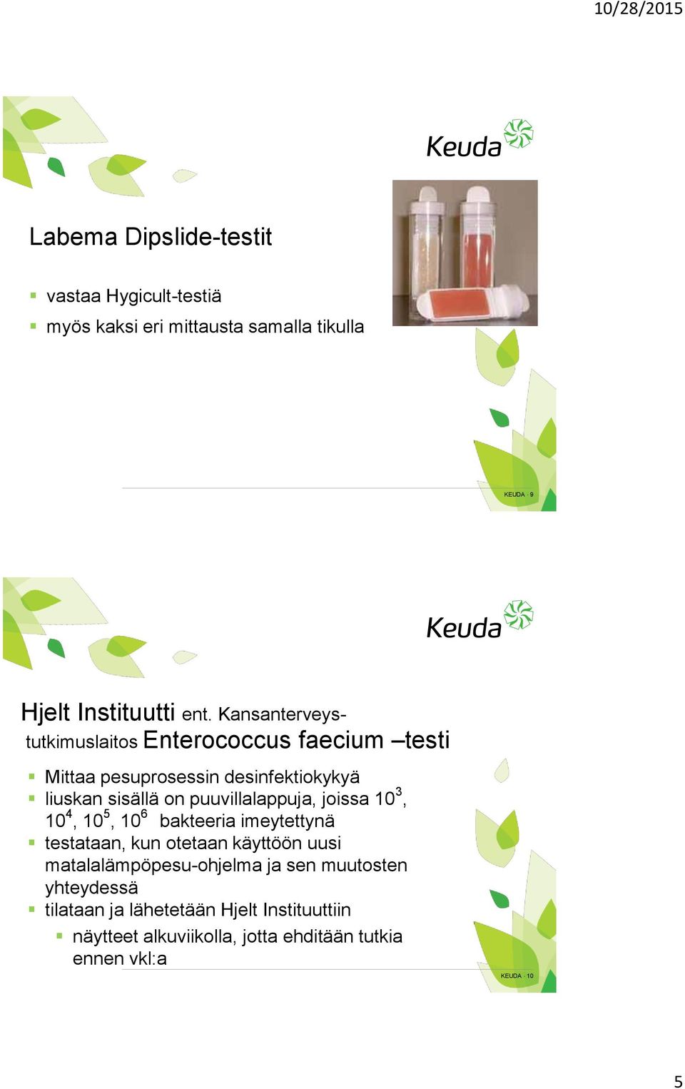 puuvillalappuja, joissa 10 3, 10 4, 10 5, 10 6 bakteeria imeytettynä testataan, kun otetaan käyttöön uusi
