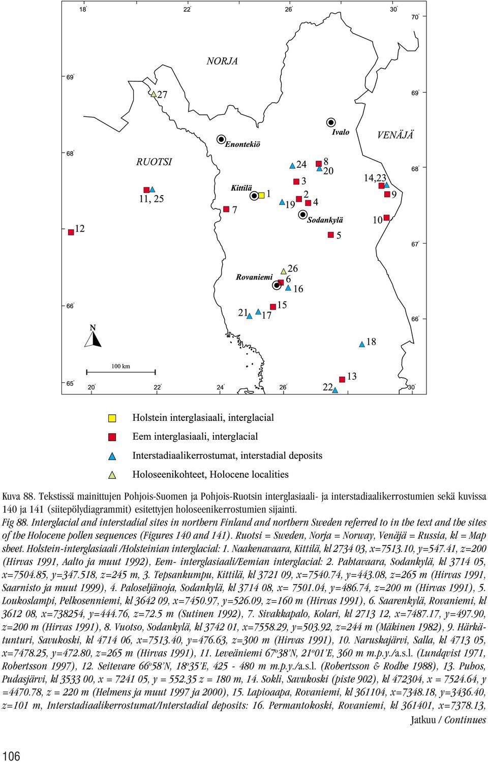 Ruotsi = Sweden, Norja = Norway, Venäjä = Russia, kl = Map sheet. Holstein-interglasiaali /Holsteinian interglacial: 1. Naakenavaara, Kittilä, kl 2734 03, x=7513.10, y=547.