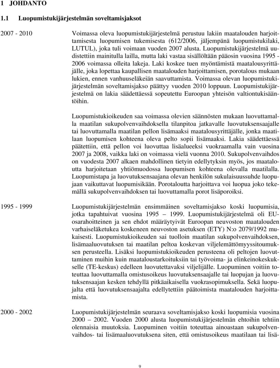 luopumistukilaki, LUTUL), joka tuli voimaan vuoden 2007 alusta.