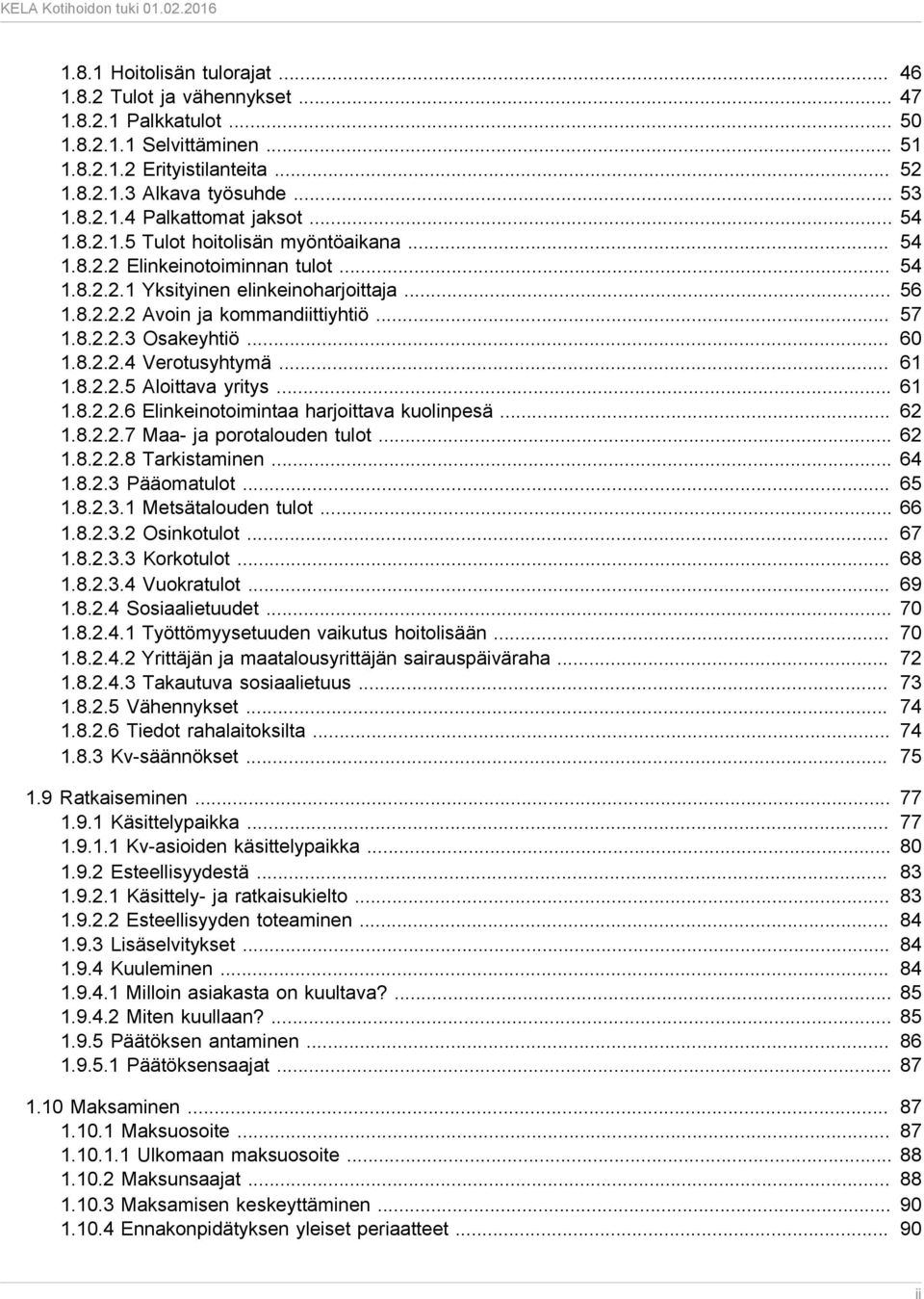 .. 60 1.8.2.2.4 Verotusyhtymä... 61 1.8.2.2.5 Aloittava yritys... 61 1.8.2.2.6 Elinkeinotoimintaa harjoittava kuolinpesä... 62 1.8.2.2.7 Maa- ja porotalouden tulot... 62 1.8.2.2.8 Tarkistaminen... 64 1.