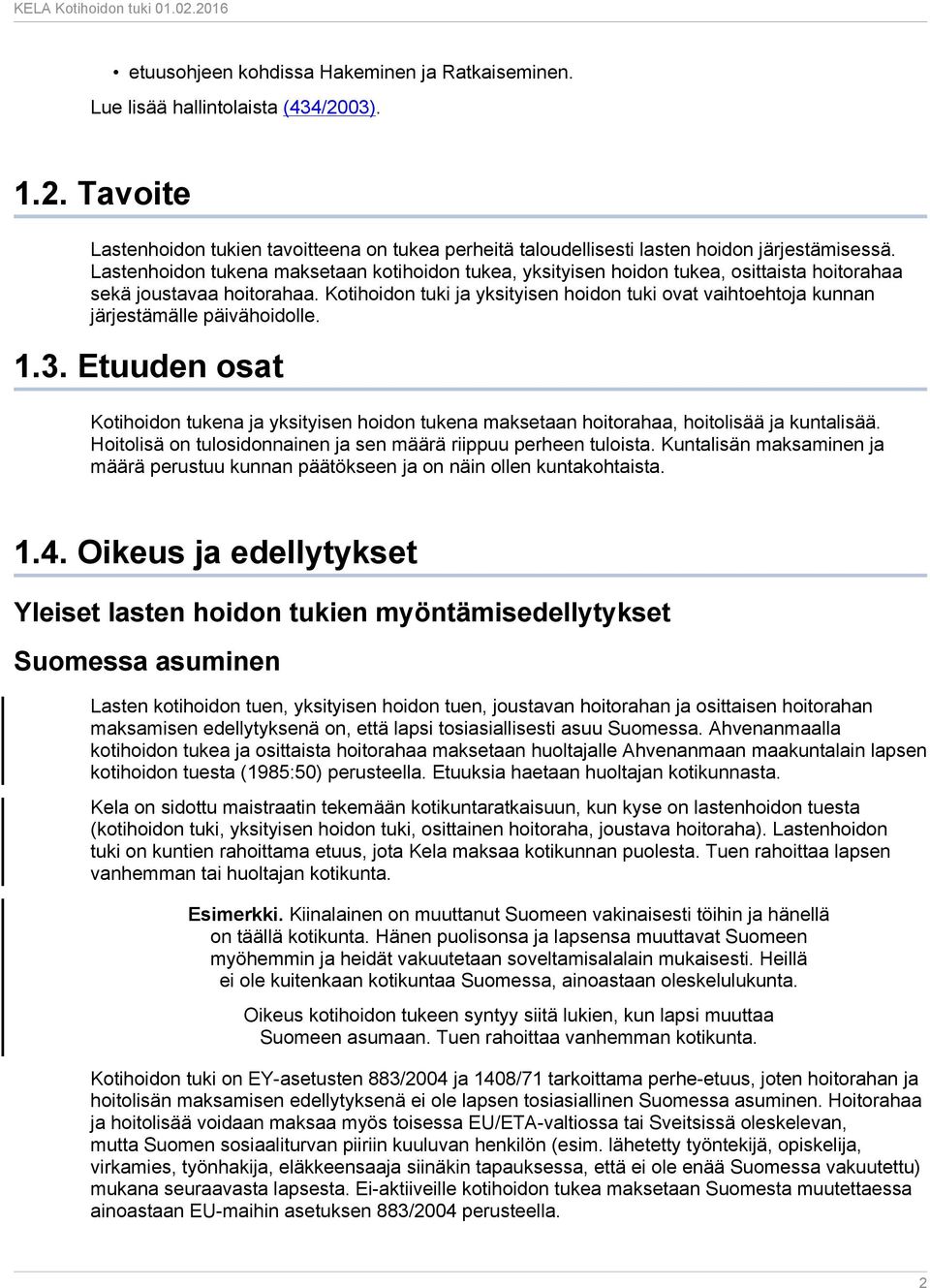 Kotihoidon tuki ja yksityisen hoidon tuki ovat vaihtoehtoja kunnan järjestämälle päivähoidolle. 1.3.