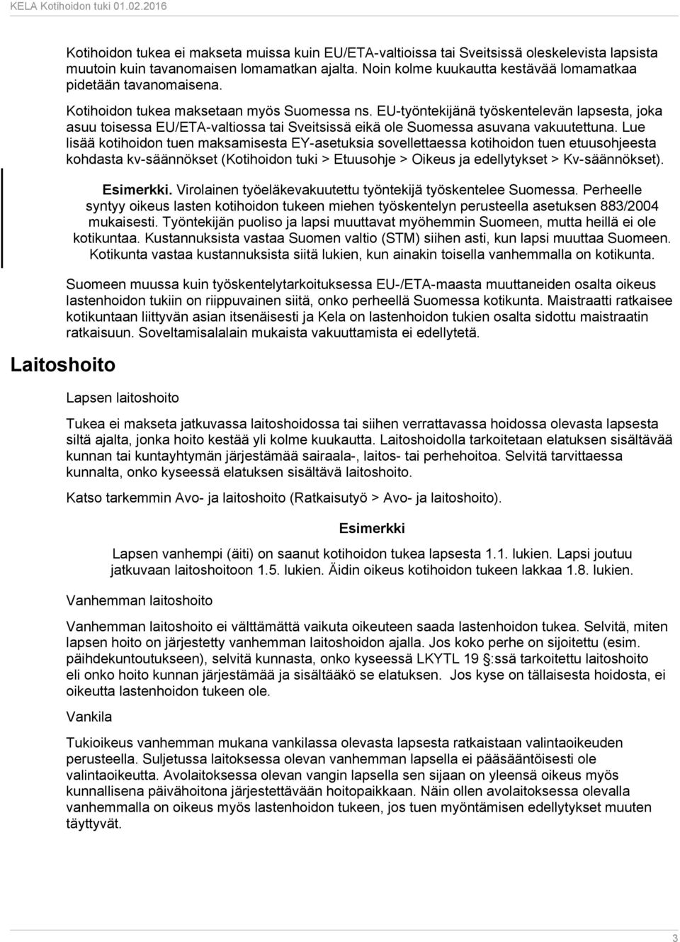 EU-työntekijänä työskentelevän lapsesta, joka asuu toisessa EU/ETA-valtiossa tai Sveitsissä eikä ole Suomessa asuvana vakuutettuna.