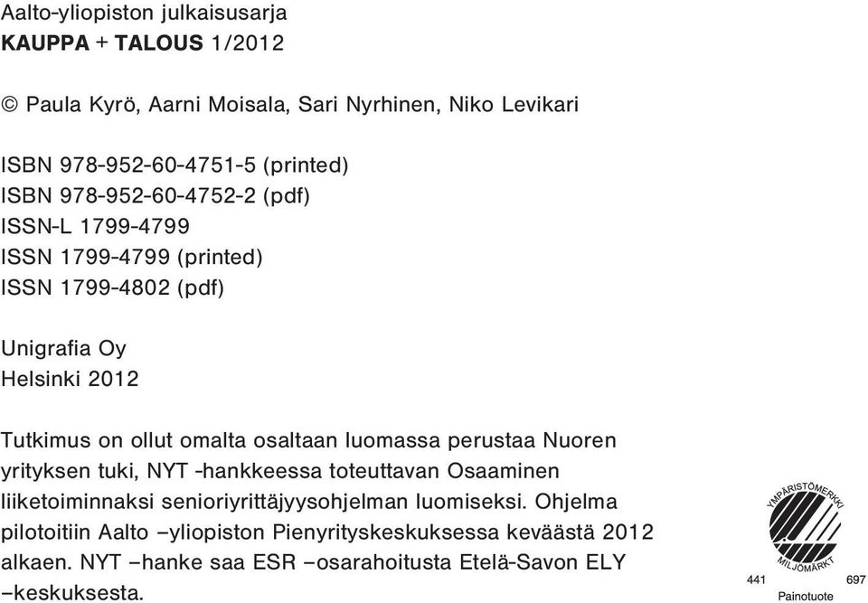 omalta osaltaan luomassa perustaa Nuoren yrityksen tuki, NYT -hankkeessa toteuttavan Osaaminen liiketoiminnaksi senioriyrittäjyysohjelman