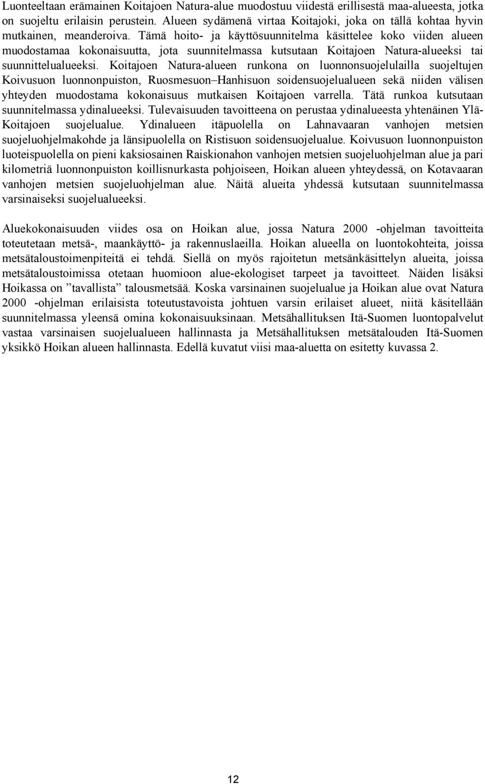 Tämä hoito- ja käyttösuunnitelma käsittelee koko viiden alueen muodostamaa kokonaisuutta, jota suunnitelmassa kutsutaan Koitajoen Natura-alueeksi tai suunnittelualueeksi.