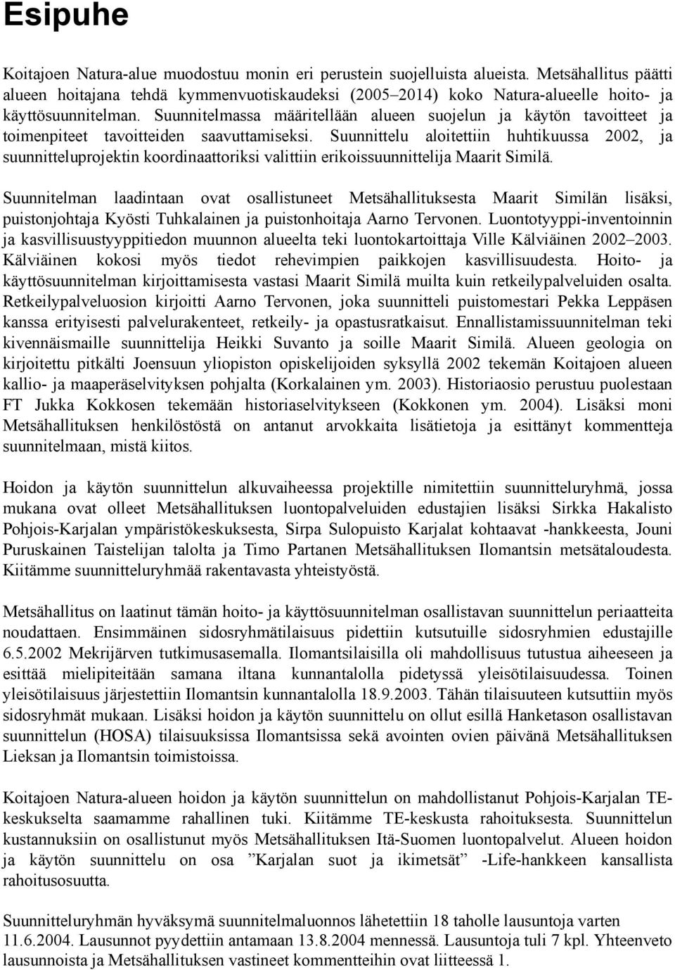 Suunnitelmassa määritellään alueen suojelun ja käytön tavoitteet ja toimenpiteet tavoitteiden saavuttamiseksi.