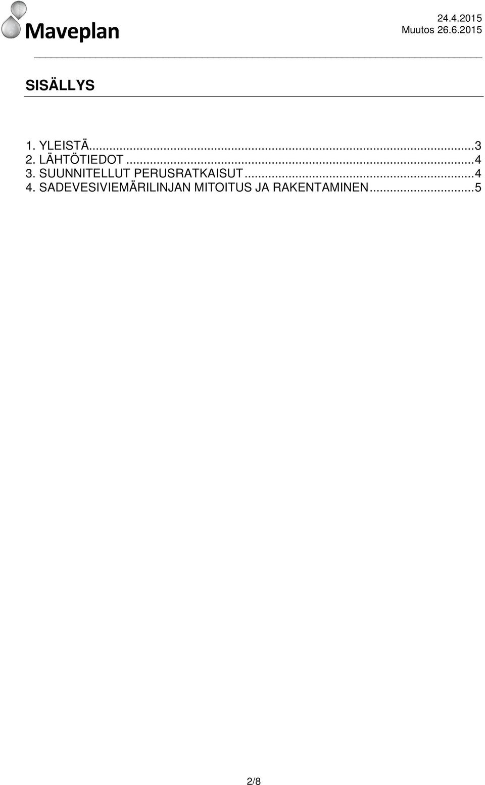 SUUNNITELLUT PERUSRATKAISUT... 4 4.