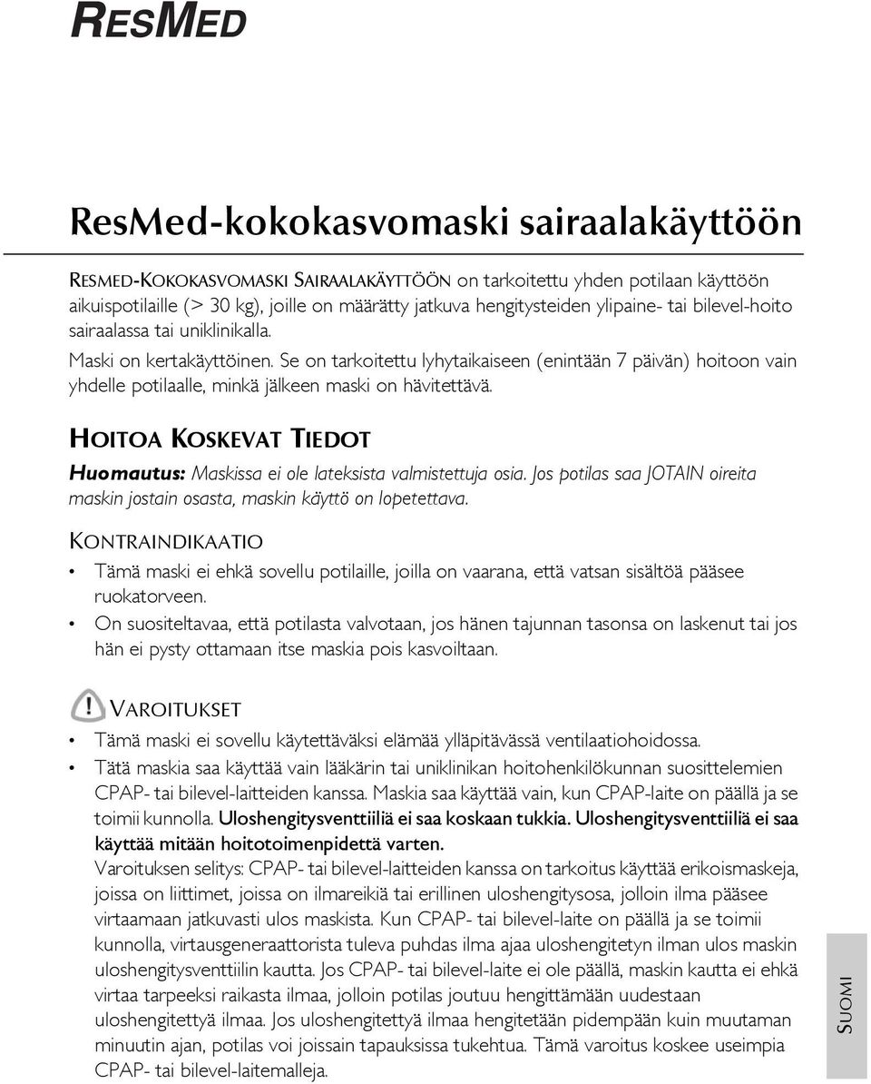 HOITOA KOSKEVAT TIEDOT Huomautus: Maskissa ei ole lateksista valmistettuja osia. Jos potilas saa JOTAIN oireita maskin jostain osasta, maskin käyttö on lopetettava.