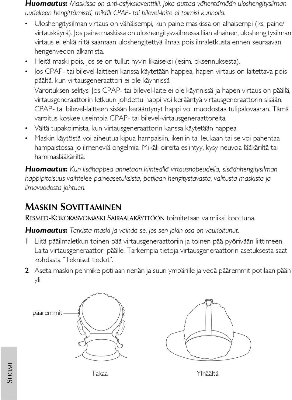 Jos paine maskissa on uloshengitysvaiheessa liian alhainen, uloshengitysilman virtaus ei ehkä riitä saamaan uloshengitettyä ilmaa pois ilmaletkusta ennen seuraavan hengenvedon alkamista.