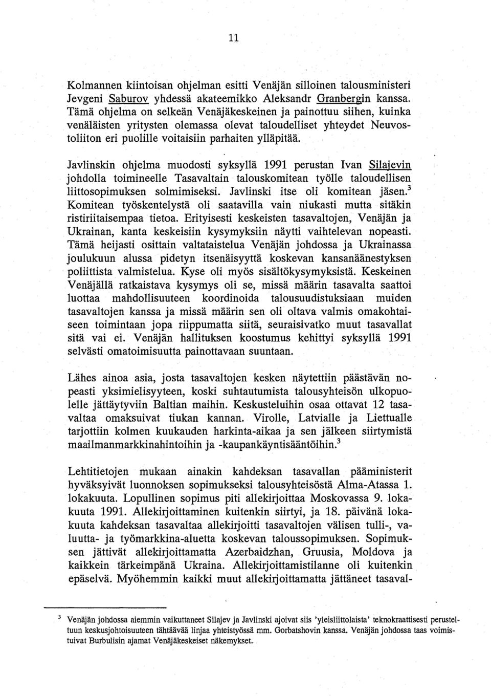 Javlinskin ohjelma muodosti syksylla 1991 perustan Ivan Silajevin johdolla toimineelle Tasavaltain talouskomitean tyolle taloudellisen liittosopimuksen solmimiseksl Javlinski itse oli komitean jasen.