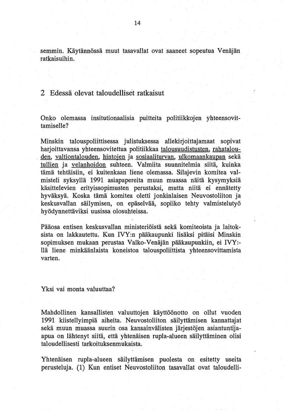 ulkomaankaupan seka tullien ja velanhoidon suhteen. Valmiita suunnitelmia siita, kuinka tama tehtaisiin, ei kuitenkaan liene olemassa.