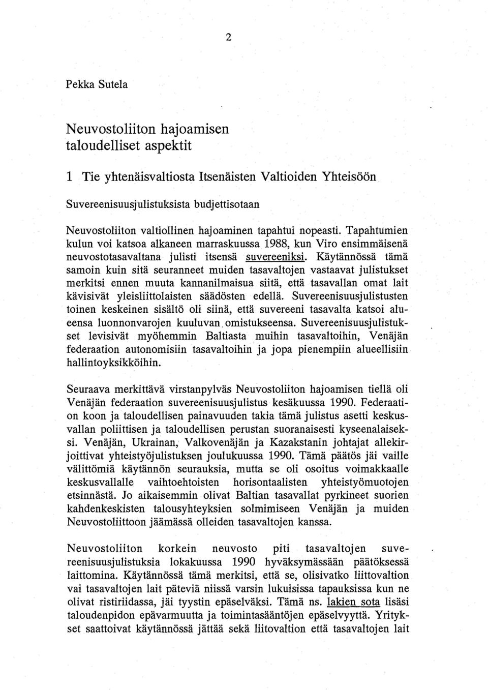 Kaytannossa tama samoin kuin sita seuranneet muiden tasavaltojen vastaavat julistukset merkitsi ennen muuta kannanilmaisua siita, etta tasava1lan omat lait kavisivat yleisliittolaisten saadosten