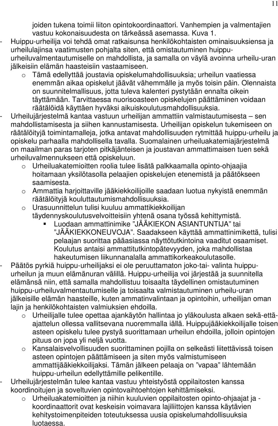 samalla on väylä avoinna urheilu-uran jälkeisiin elämän haasteisiin vastaamiseen.