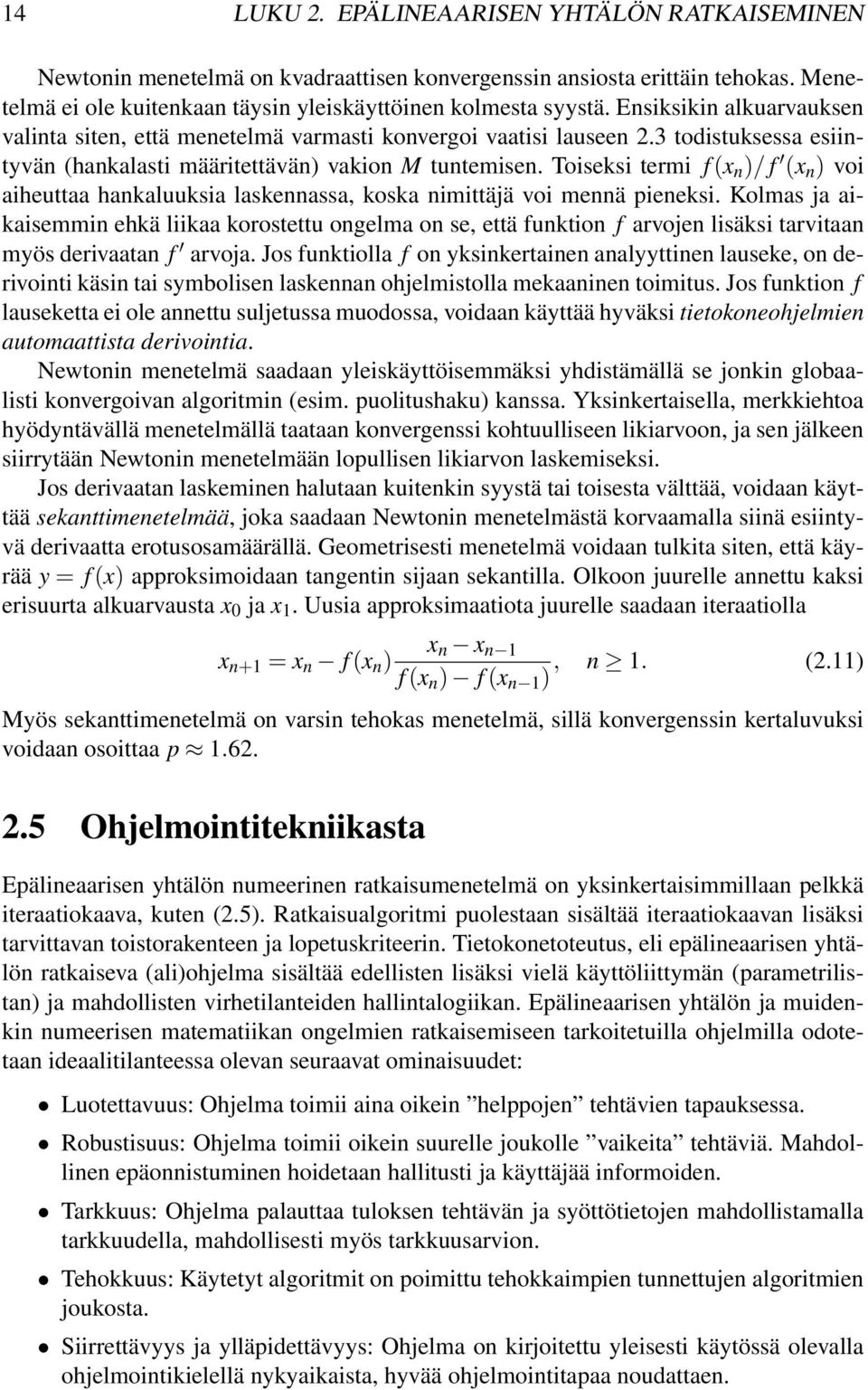 Toiseksi termi f (x n )/ f (x n ) voi aiheuttaa hankaluuksia laskennassa, koska nimittäjä voi mennä pieneksi.