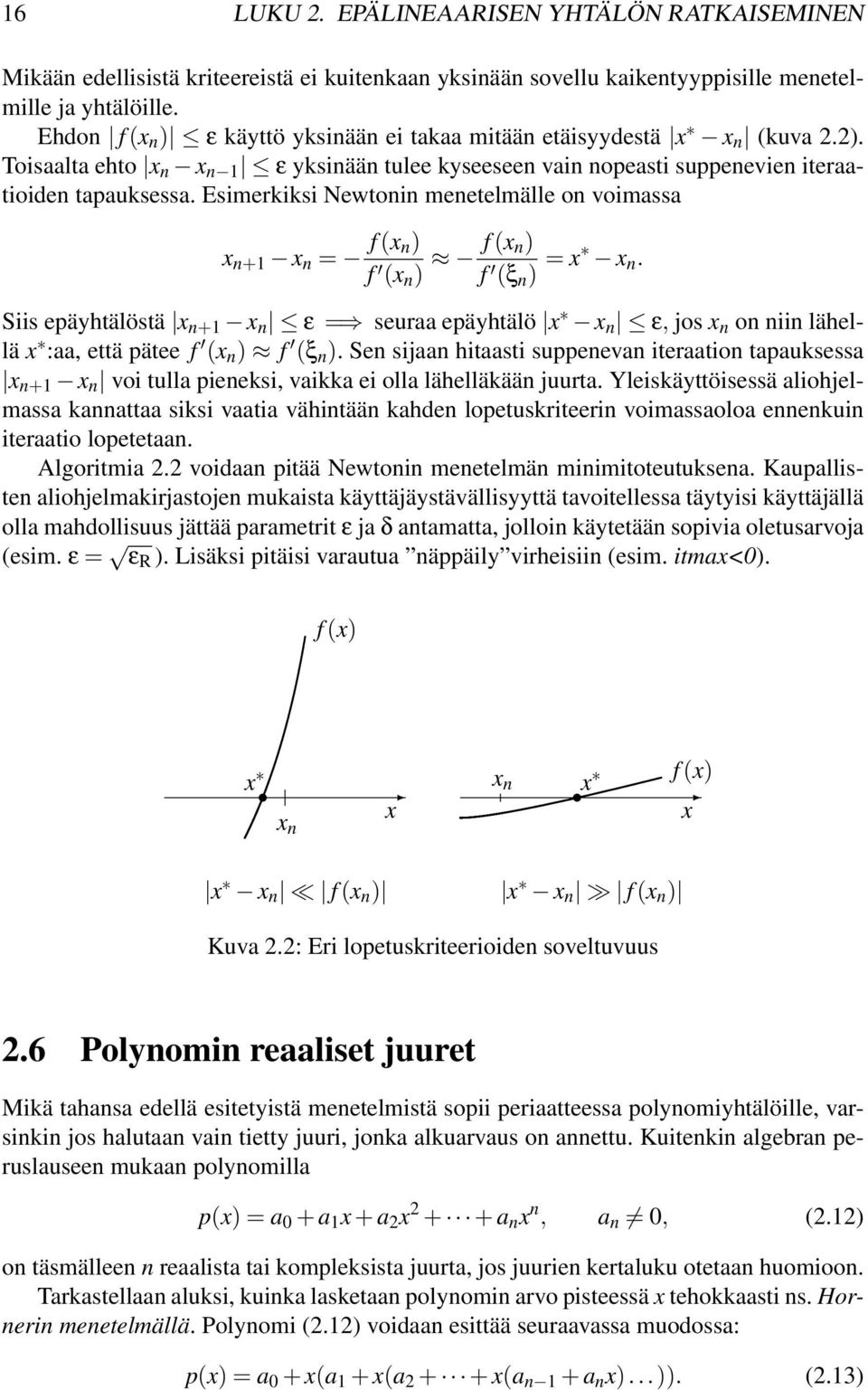 Esimerkiksi Newtonin menetelmälle on voimassa x n+1 x n = f (x n) f (x n ) f (x n) f (ξ n ) = x x n.