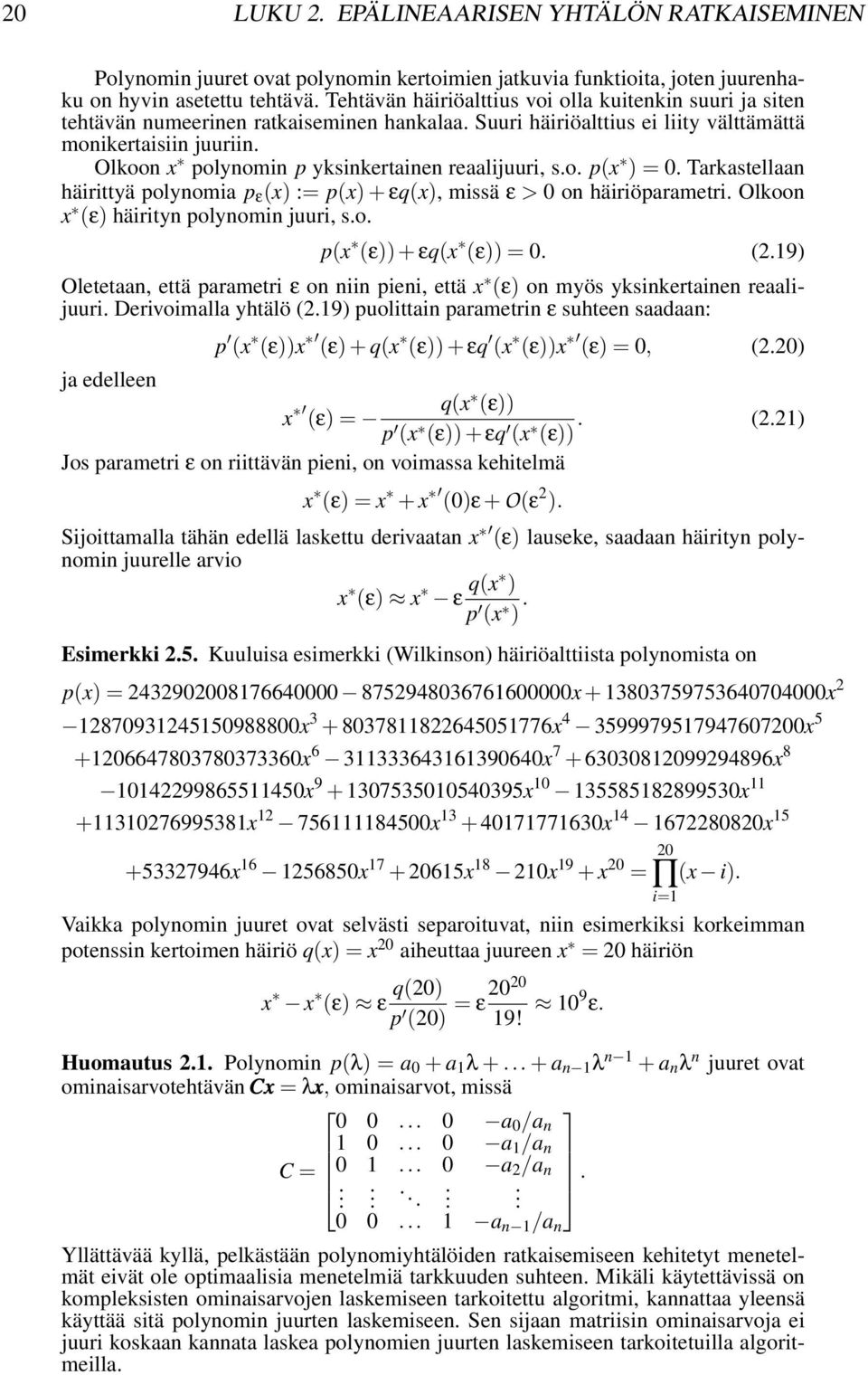 Olkoon x polynomin p yksinkertainen reaalijuuri, s.o. p(x ) = 0. Tarkastellaan häirittyä polynomia p ε (x) := p(x) + εq(x), missä ε > 0 on häiriöparametri. Olkoon x (ε) häirityn polynomin juuri, s.o. p(x (ε)) + εq(x (ε)) = 0.