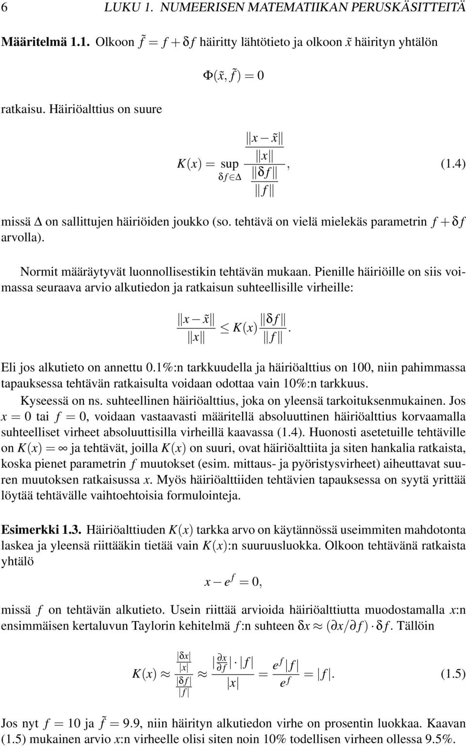 Normit määräytyvät luonnollisestikin tehtävän mukaan. Pienille häiriöille on siis voimassa seuraava arvio alkutiedon ja ratkaisun suhteellisille virheille: x x x K(x) δ f f.