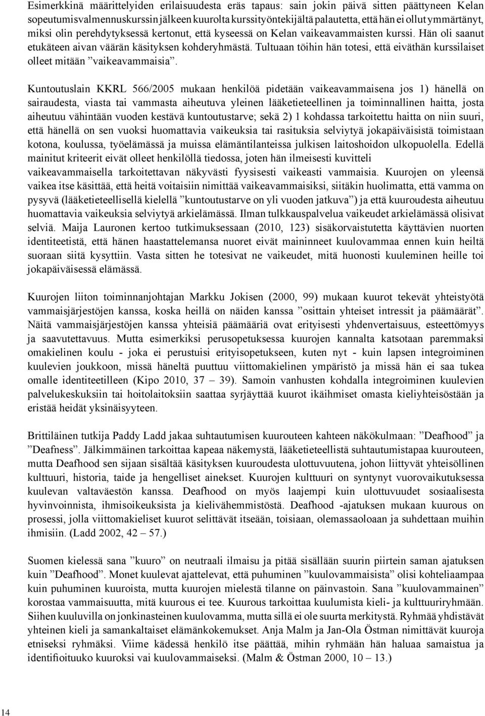 Tultuaan töihin hän totesi, että eiväthän kurssilaiset olleet mitään vaikeavammaisia.