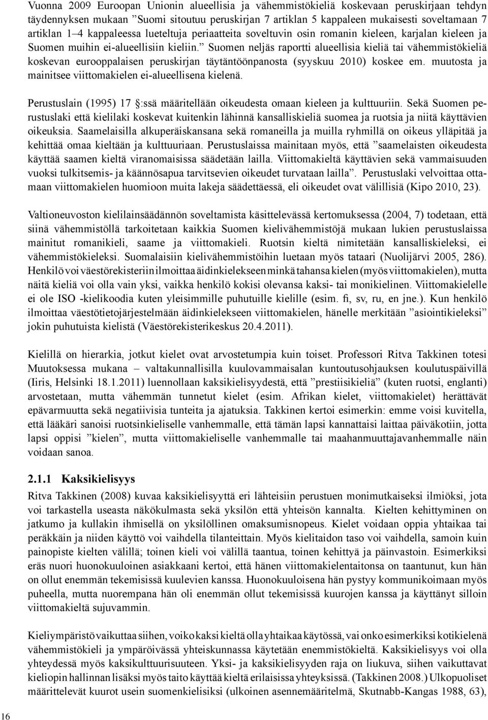 Suomen neljäs raportti alueellisia kieliä tai vähemmistökieliä koskevan eurooppalaisen peruskirjan täytäntöönpanosta (syyskuu 2010) koskee em.