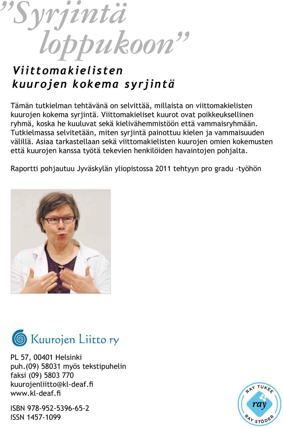 Tutkielmassa selvitetään, miten syrjintä painottuu kielen ja vammaisuuden välillä.