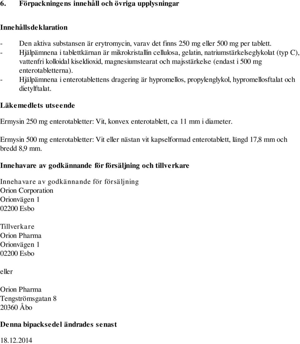 enterotabletterna). - Hjälpämnena i enterotablettens dragering är hypromellos, propylenglykol, hypromellosftalat och dietylftalat.