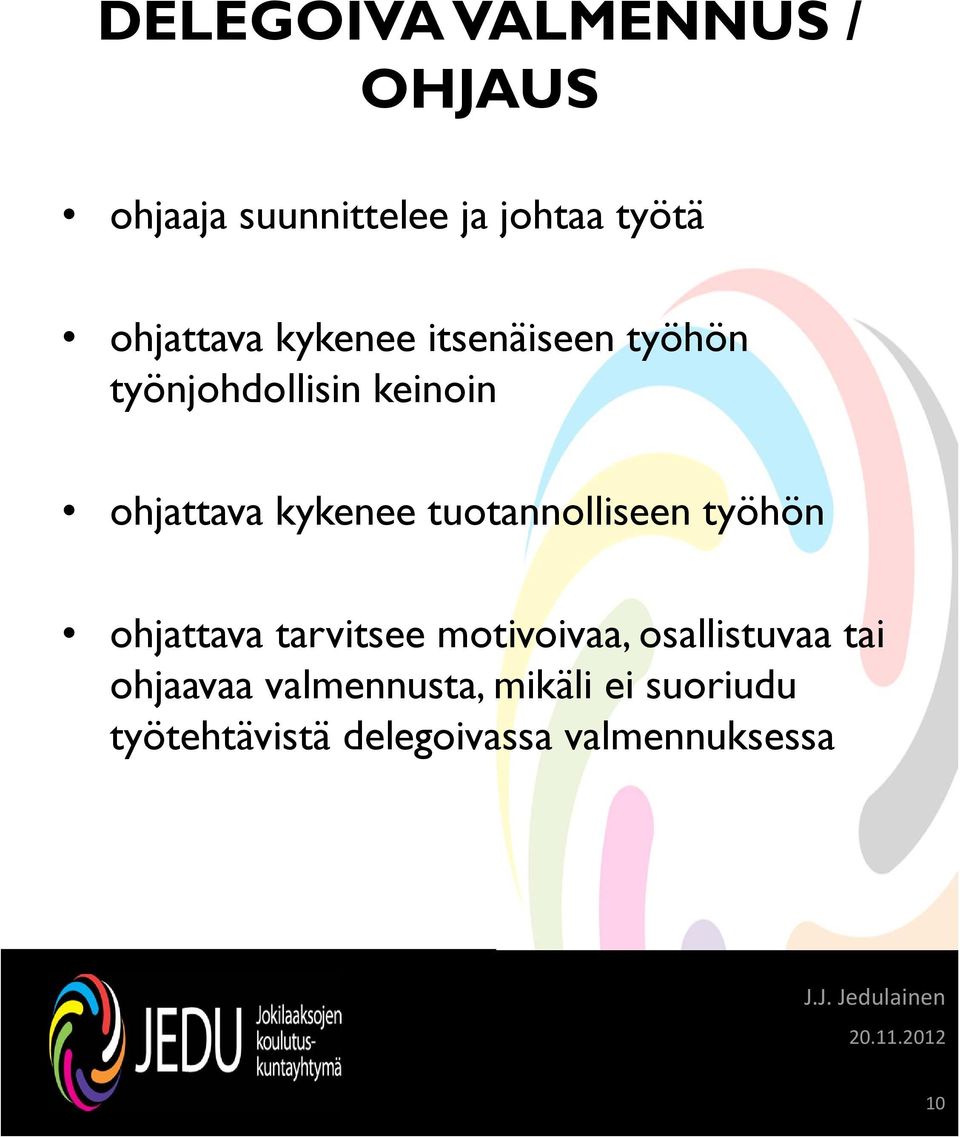 tuotannolliseen työhön ohjattava tarvitsee motivoivaa, osallistuvaa tai