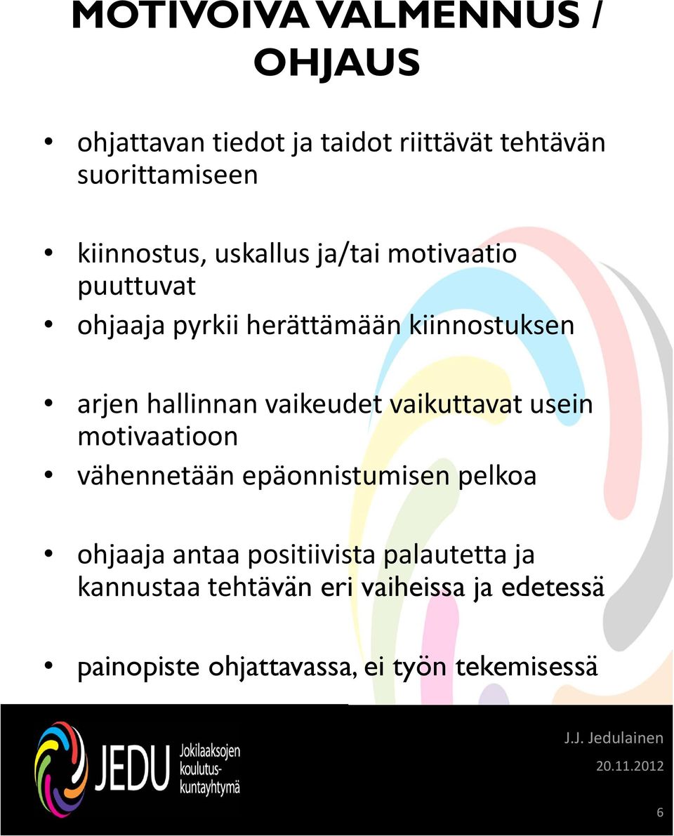 hallinnan vaikeudet vaikuttavat usein motivaatioon vähennetään epäonnistumisen pelkoa ohjaaja antaa