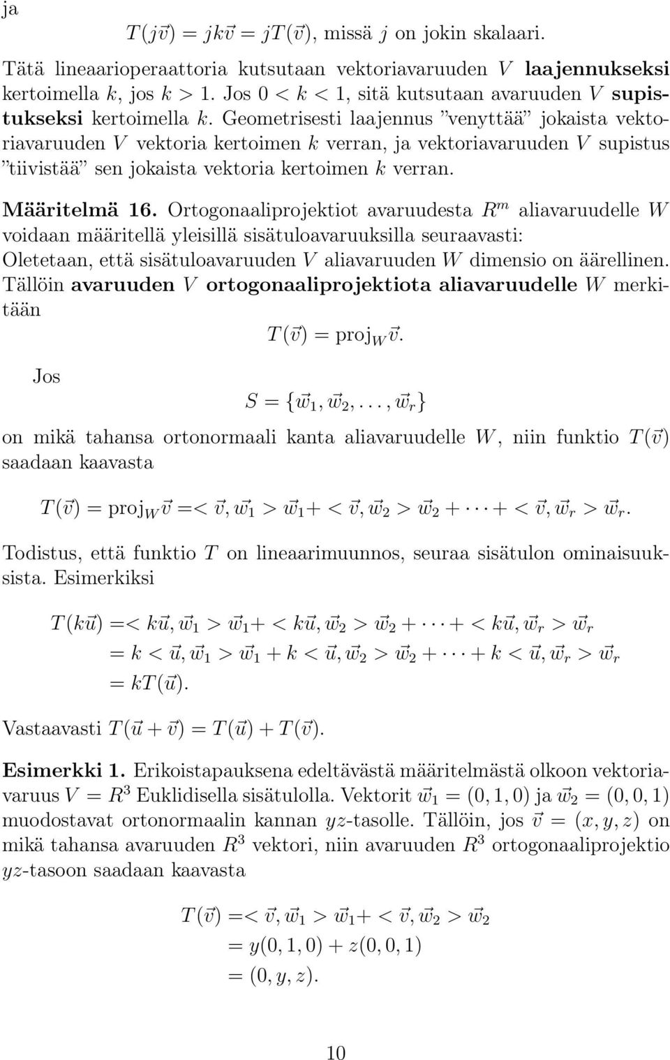 Geometrisesti laajennus venyttää jokaista vektoriavaruuden V vektoria kertoimen k verran, ja vektoriavaruuden V supistus tiivistää sen jokaista vektoria kertoimen k verran. Määritelmä 16.