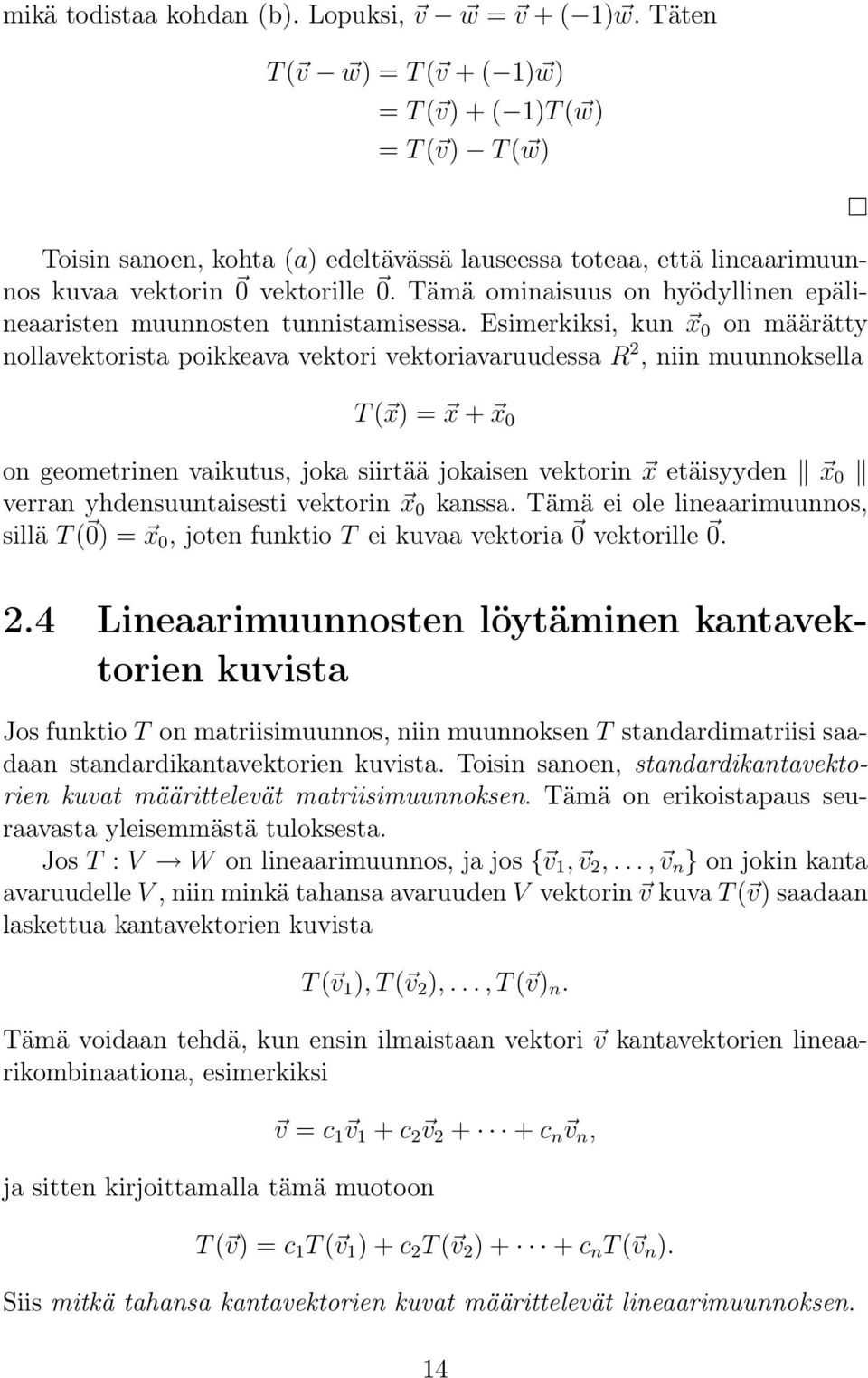 Tämä ominaisuus on hyödyllinen epälineaaristen muunnosten tunnistamisessa.