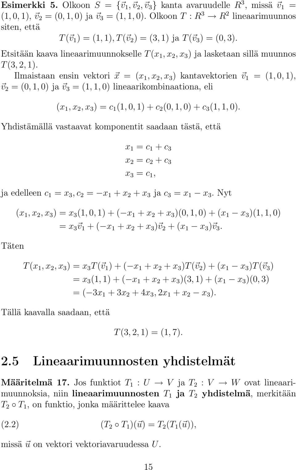 Etsitään kaava lineaarimuunnokselle T (x 1, x 2, x 3 ) ja lasketaan sillä muunnos T (3, 2, 1).