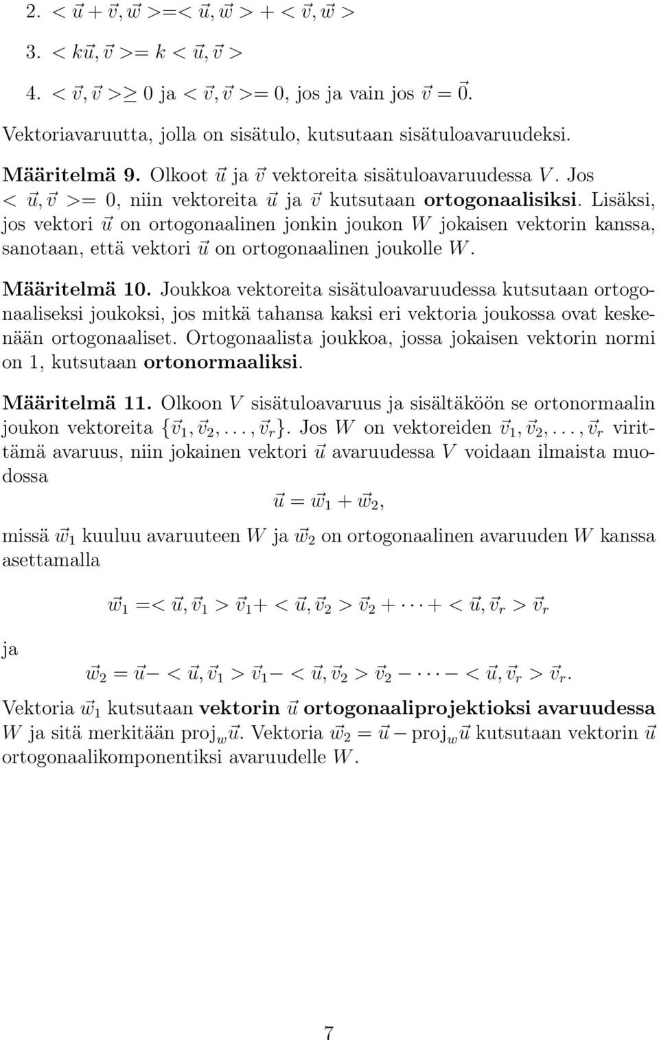 Lisäksi, jos vektori u on ortogonaalinen jonkin joukon W jokaisen vektorin kanssa, sanotaan, että vektori u on ortogonaalinen joukolle W. Määritelmä 1.