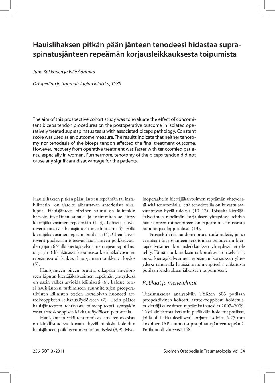 biceps pathology. Constant score was used as an outcome measure. The results indicate that neither tenotomy nor tenodesis of the biceps tendon affected the final treatment outcome.