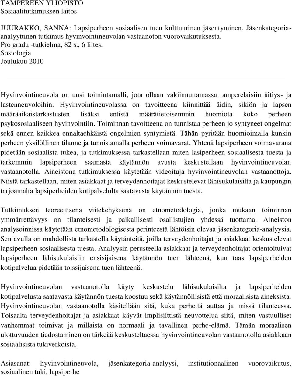 Sosiologia Joulukuu 2010 Hyvinvointineuvola on uusi toimintamalli, jota ollaan vakiinnuttamassa tamperelaisiin äitiys- ja lastenneuvoloihin.