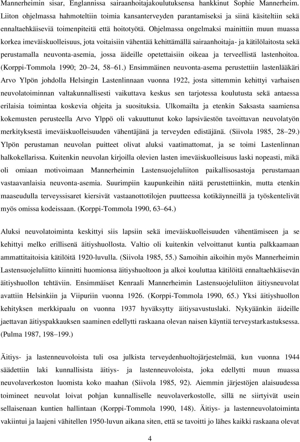 Ohjelmassa ongelmaksi mainittiin muun muassa korkea imeväiskuolleisuus, jota voitaisiin vähentää kehittämällä sairaanhoitaja- ja kätilölaitosta sekä perustamalla neuvonta-asemia, jossa äideille