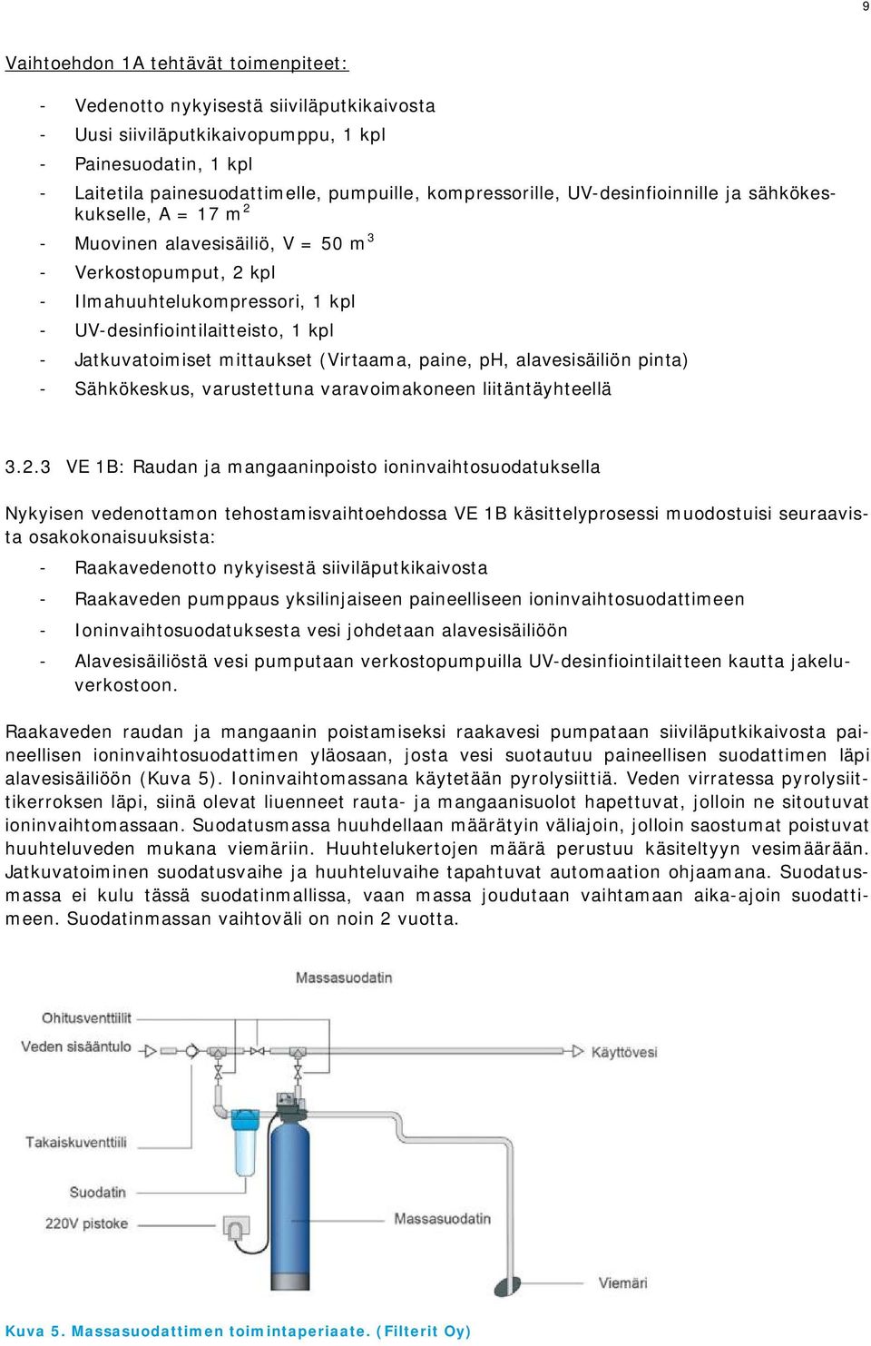 Jatkuvatoimiset mittaukset (Virtaama, paine, ph, alavesisäiliön pinta) - Sähkökeskus, varustettuna varavoimakoneen liitäntäyhteellä 3.2.