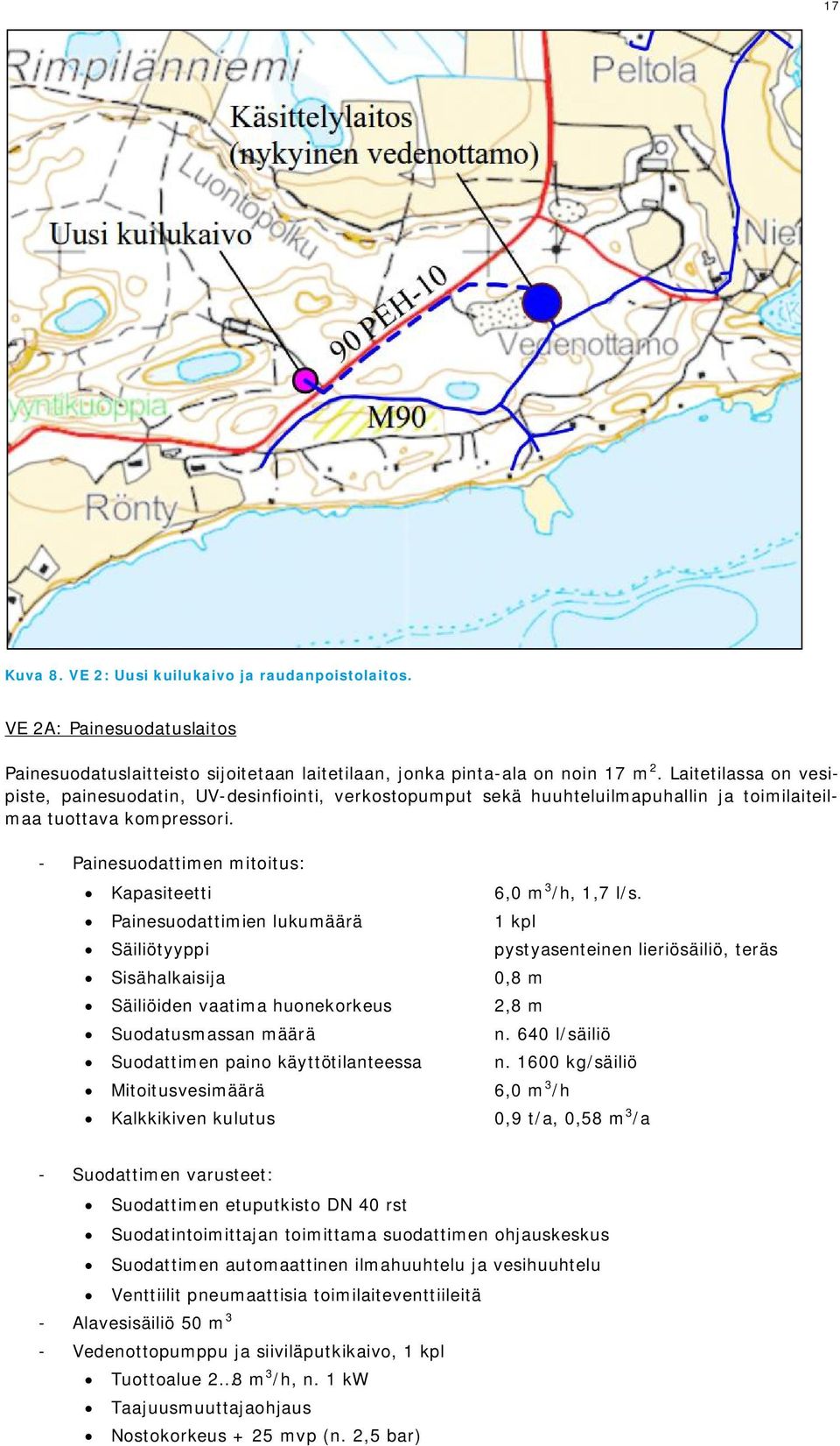 - Painesuodattimen mitoitus: Kapasiteetti 6,0 m 3 /h, 1,7 l/s.