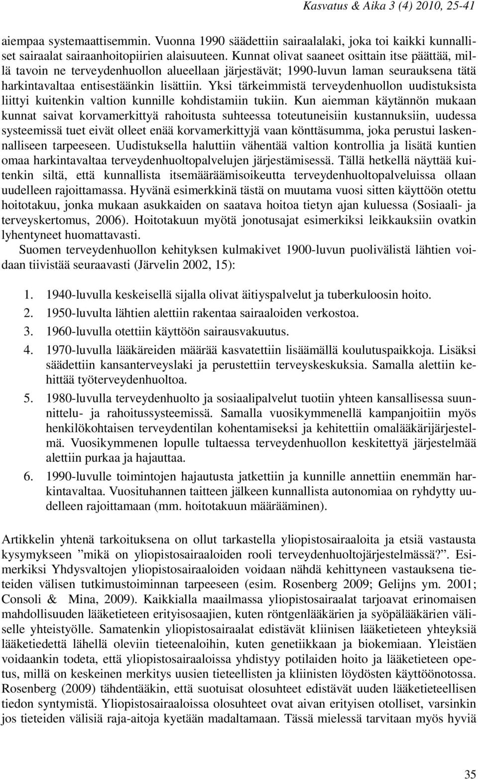 Yksi tärkeimmistä terveydenhuollon uudistuksista liittyi kuitenkin valtion kunnille kohdistamiin tukiin.