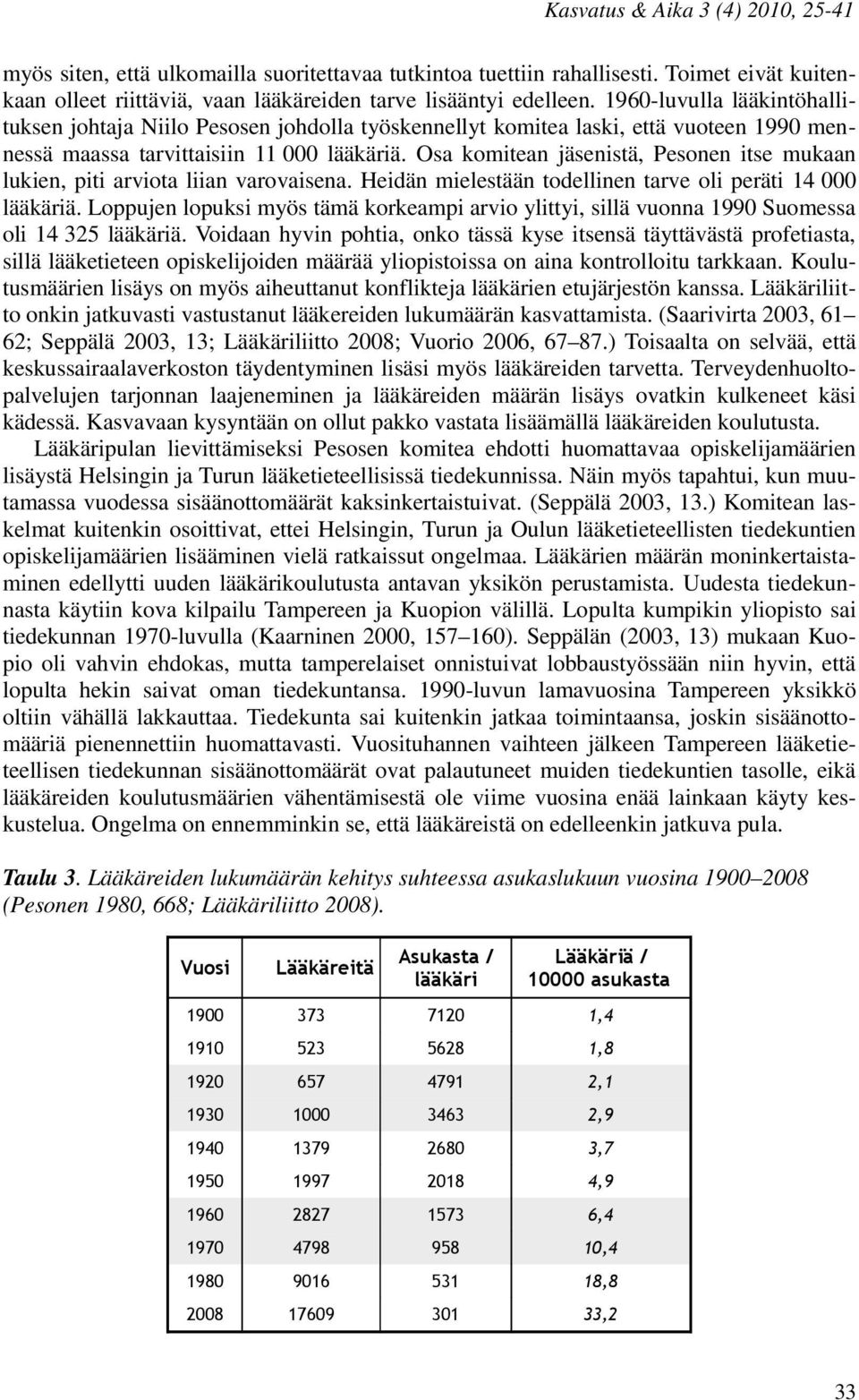 Osa komitean jäsenistä, Pesonen itse mukaan lukien, piti arviota liian varovaisena. Heidän mielestään todellinen tarve oli peräti 14 000 lääkäriä.