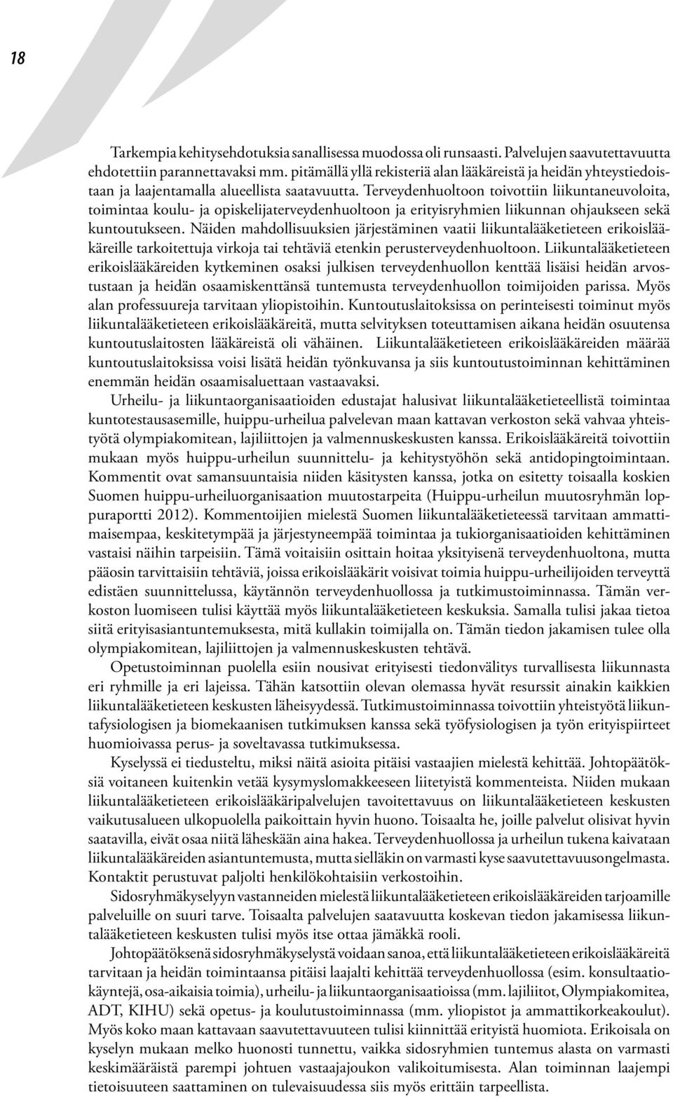 Terveydenhuoltoon toivottiin liikuntaneuvoloita, toimintaa koulu- ja opiskelijaterveydenhuoltoon ja erityisryhmien liikunnan ohjaukseen sekä kuntoutukseen.