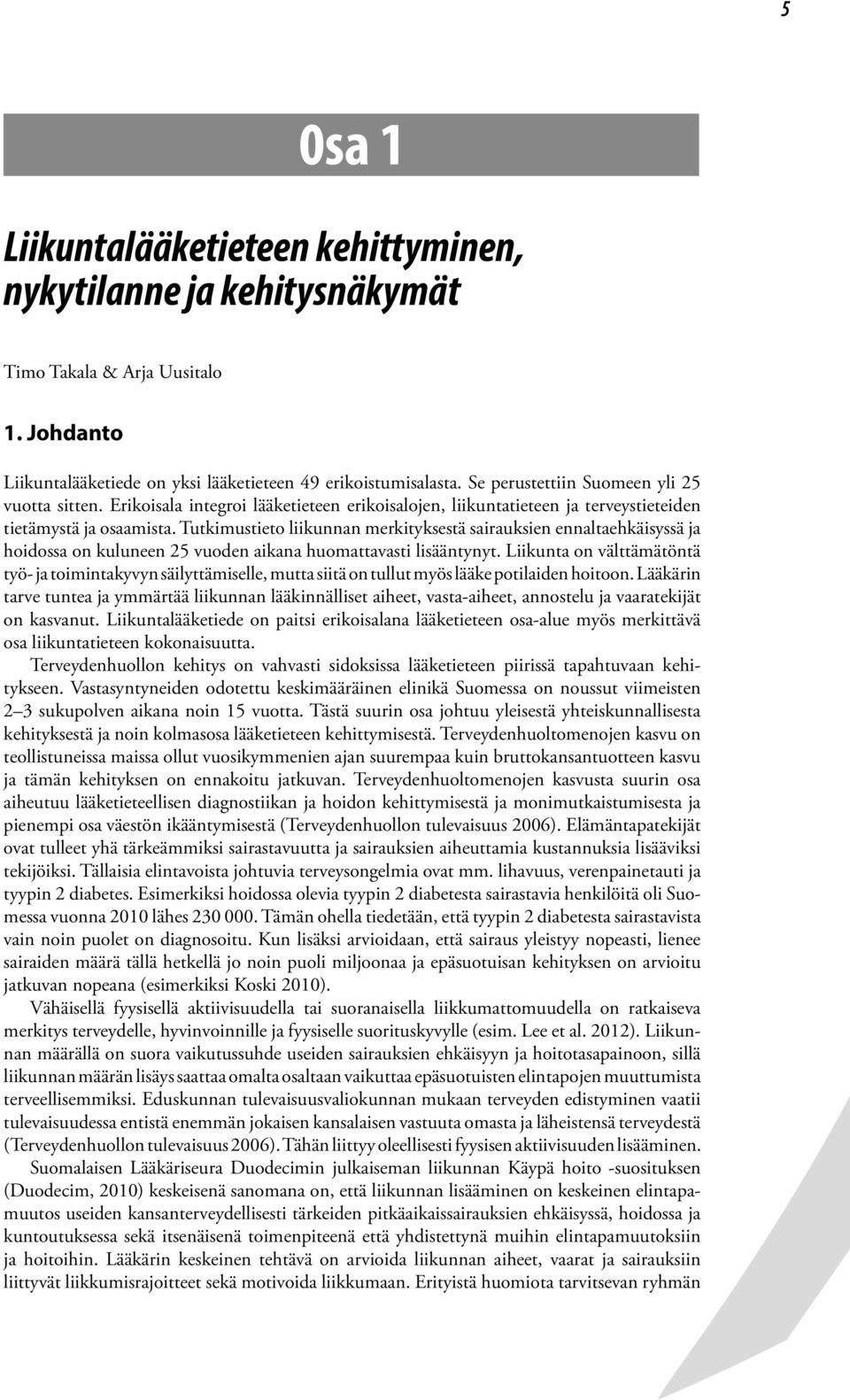 Tutkimustieto liikunnan merkityksestä sairauksien ennaltaehkäisyssä ja hoidossa on kuluneen 25 vuoden aikana huomattavasti lisääntynyt.