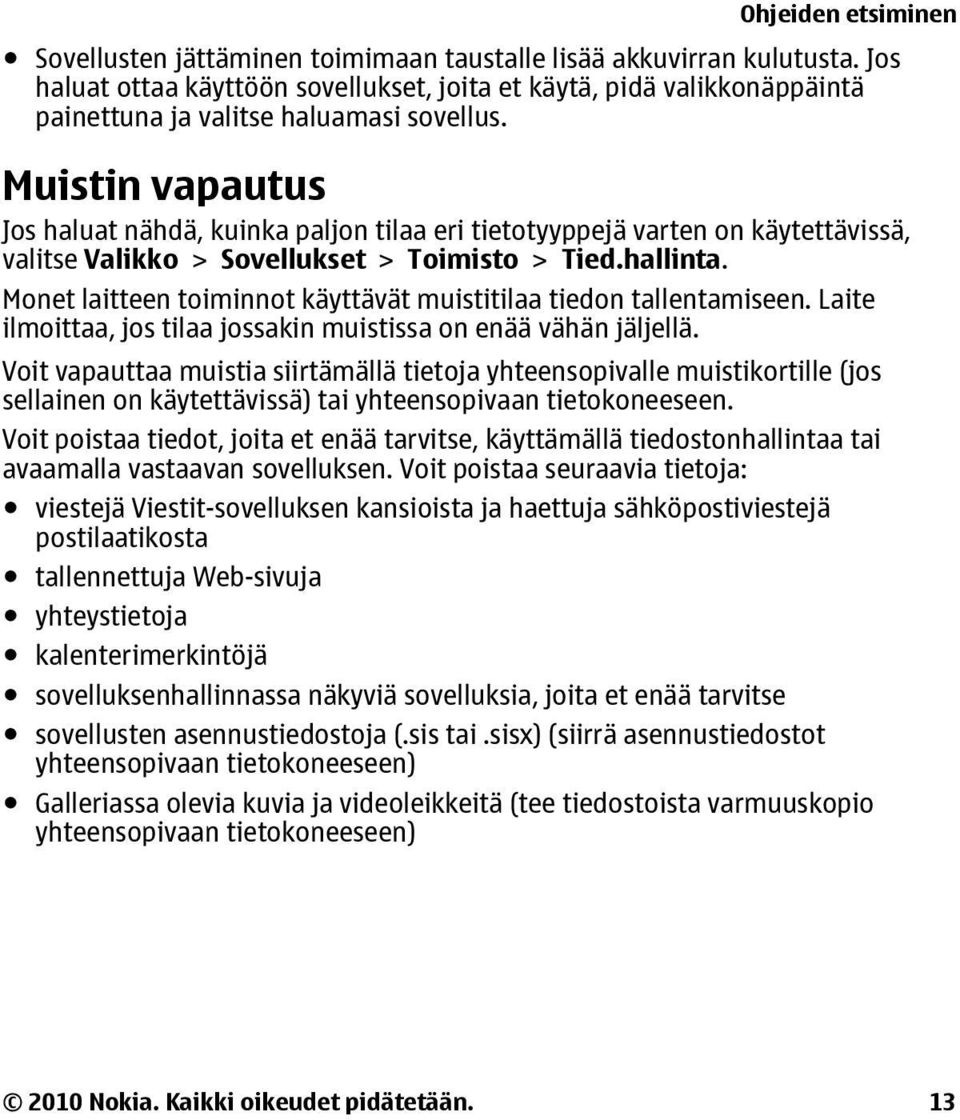 Muistin vapautus Jos haluat nähdä, kuinka paljon tilaa eri tietotyyppejä varten on käytettävissä, valitse Valikko > Sovellukset > Toimisto > Tied.hallinta.