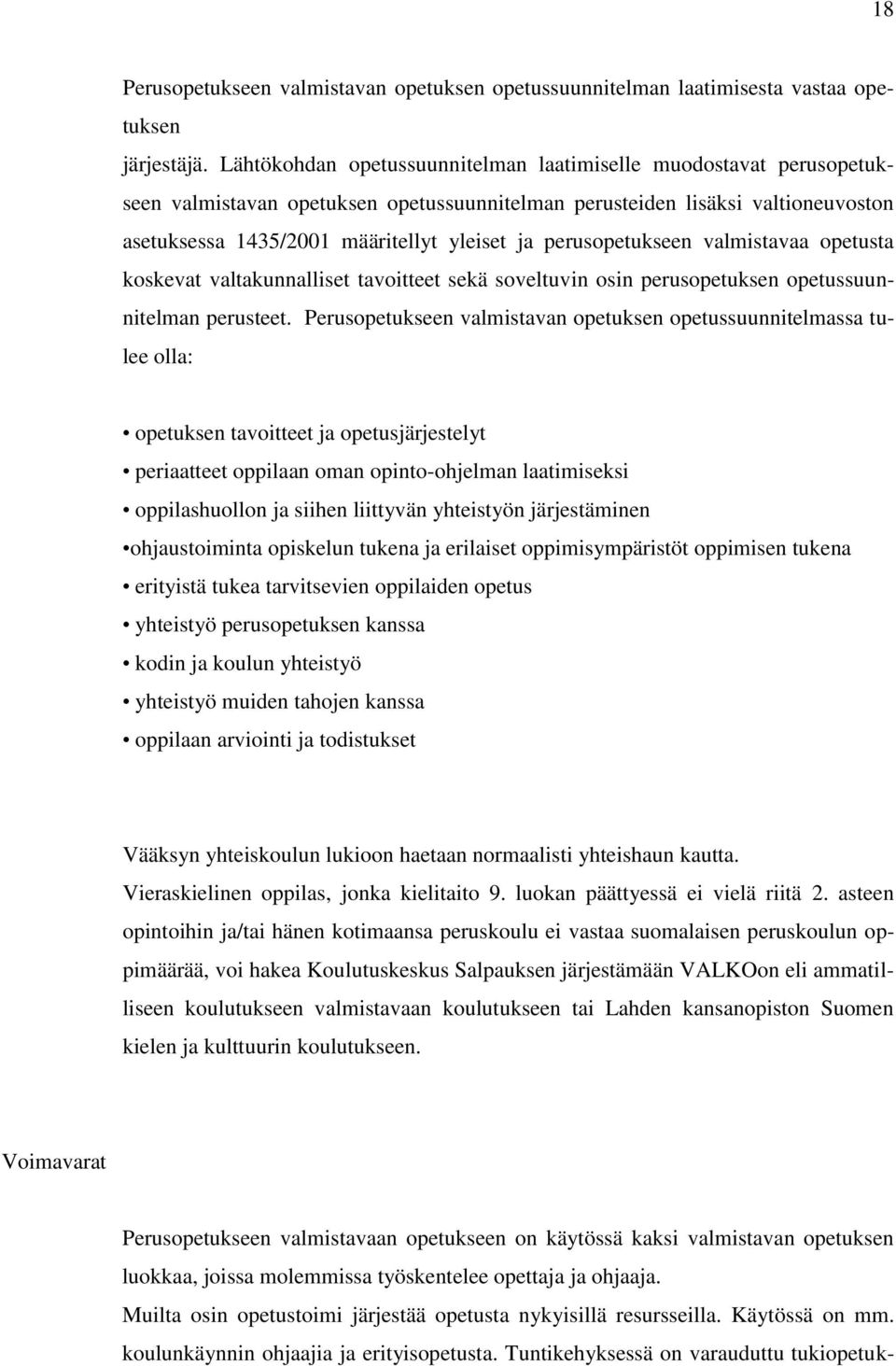 perusopetukseen valmistavaa opetusta koskevat valtakunnalliset tavoitteet sekä soveltuvin osin perusopetuksen opetussuunnitelman perusteet.