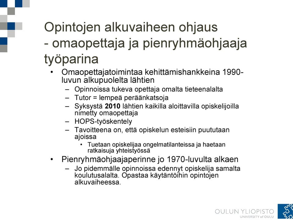 omaopettaja HOPS-työskentely Tavoitteena on, että opiskelun esteisiin puututaan ajoissa Tuetaan opiskelijaa ongelmatilanteissa ja haetaan ratkaisuja