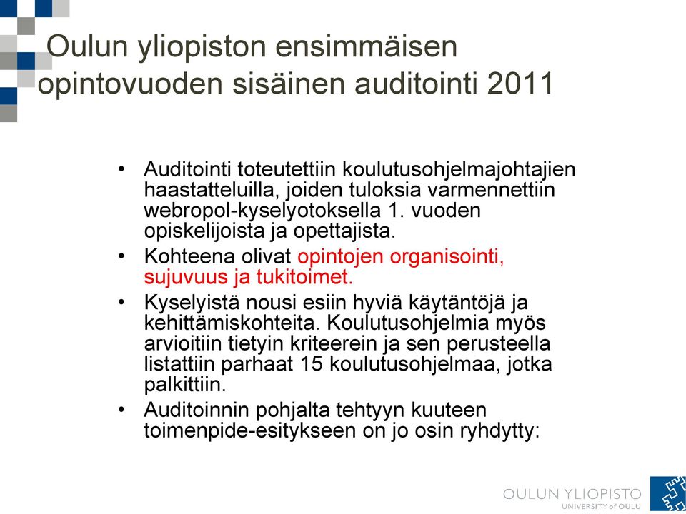 Kohteena olivat opintojen organisointi, sujuvuus ja tukitoimet. Kyselyistä nousi esiin hyviä käytäntöjä ja kehittämiskohteita.