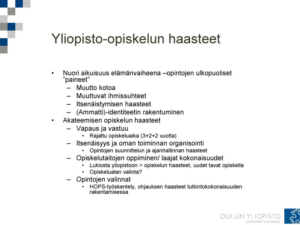 oman toiminnan organisointi Opintojen suunnittelun ja ajanhallinnan haasteet Opiskelutaitojen oppiminen/ laajat kokonaisuudet Lukiosta yliopistoon