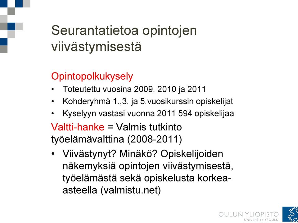 vuosikurssin opiskelijat Kyselyyn vastasi vuonna 2011 594 opiskelijaa Valtti-hanke = Valmis