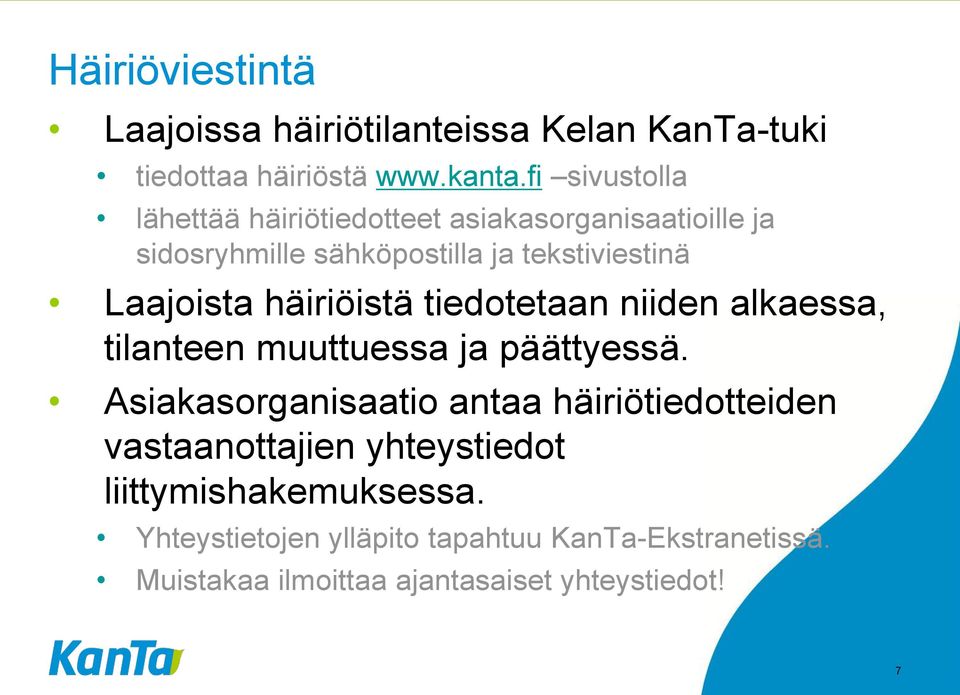 häiriöistä tiedotetaan niiden alkaessa, tilanteen muuttuessa ja päättyessä.